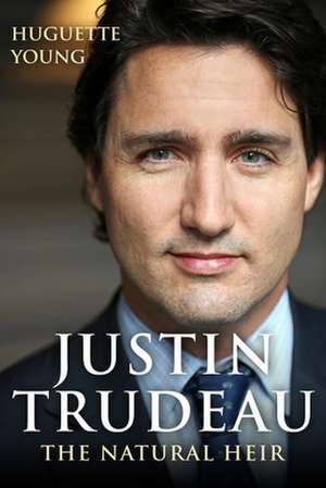 Justin Trudeau: The Natural Heir de Huguette Young