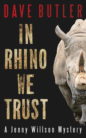 In Rhino We Trust: A Jenny Willson Mystery de Dave Butler