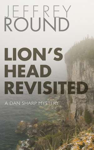 Lion's Head Revisited: A Dan Sharp Mystery de Jeffrey Round