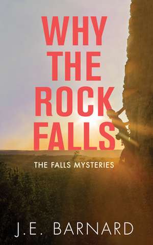 Why the Rock Falls: The Falls Mysteries de J.E. Barnard