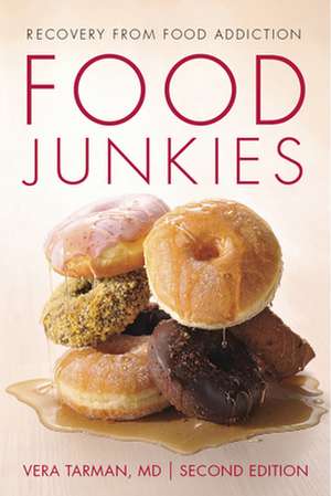 Food Junkies: Recovery from Food Addiction de Vera Tarman