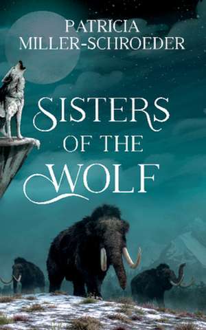 Sisters of the Wolf de Patricia Miller-Schroeder