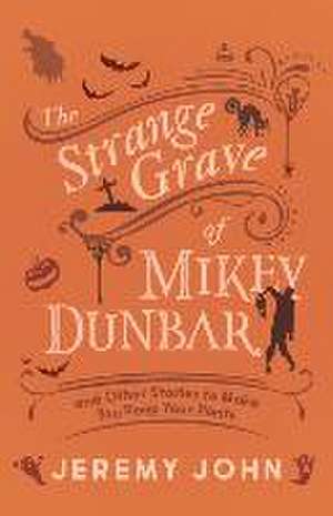 The Strange Grave of Mikey Dunbar de Jeremy John