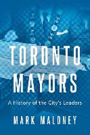 Toronto Mayors de Mark Maloney