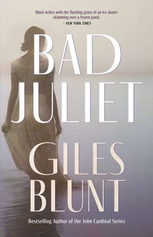 Bad Juliet de Giles Blunt