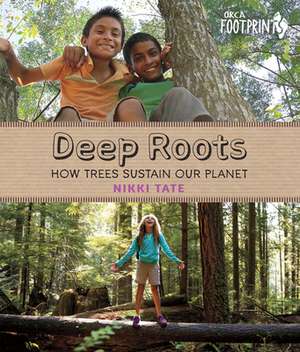 Deep Roots: How Trees Sustain Our Planet de Nikki Tate