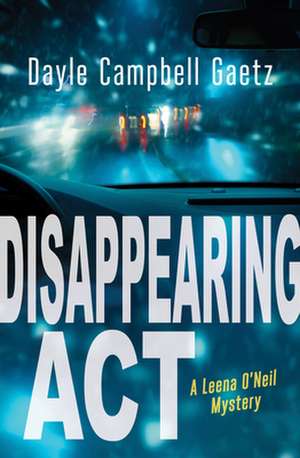 Disappearing ACT: A Leena O'Neil Mystery de Dayle Gaetz