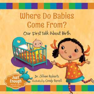 Where Do Babies Come From?: Our First Talk about Birth de Jillian Roberts