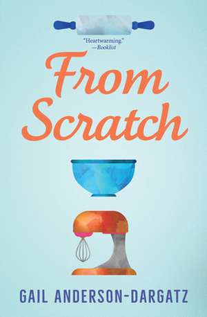 From Scratch de Gail Anderson-Dargatz