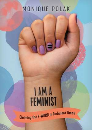 I Am a Feminist de Monique Polak