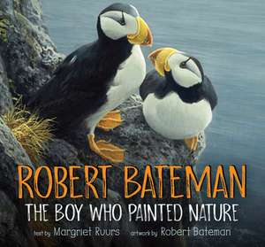 Robert Bateman: The Boy Who Painted Nature de Margriet Ruurs