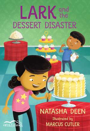 Lark and the Dessert Disaster de Natasha Deen