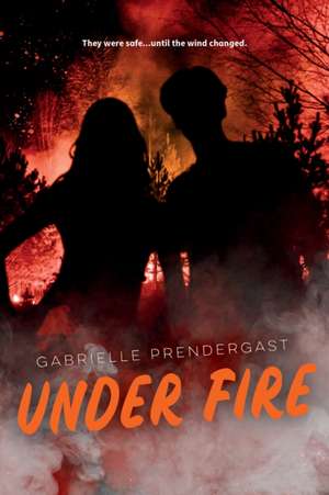 Under Fire de Gabrielle Prendergast