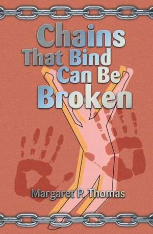 Chains That Bind Can Be Broken de Margaret Thomas