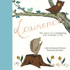 Lawrence, the Story of a Hedgehog Who Wanted to Fly de Maryanne Wainman