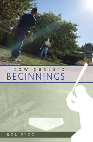 Cow Pasture Beginnings de Ron Pegg