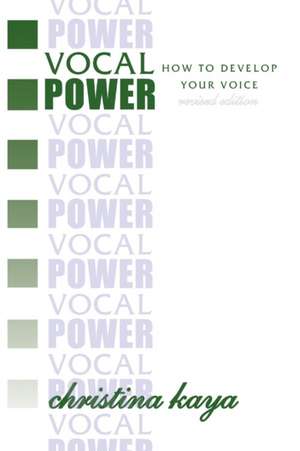 Vocal Power: How to Develop Your Voice de Christina Kaya