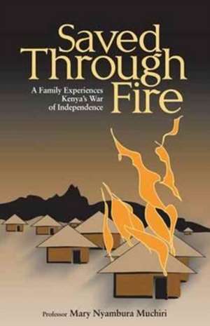 Saved Through Fire de Mary Nyambura Muchiri
