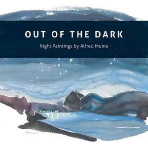 Out of the Dark Night Paintings of Alfred Muma: Random Memoirs of an Ex-Brit de Alfred Muma