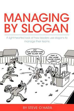 Managing by Slogan de Steve O'Hara