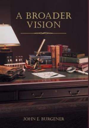 A Broader Vision de John E Burgener