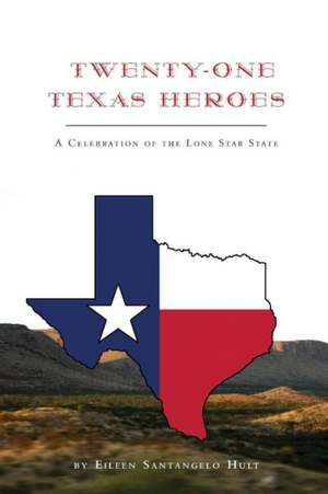 Twenty-One Texas Heroes de Eileen Santangelo Hult