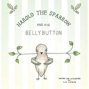 Harold the Sparrow and His Bellybutton de C. a. Lewis