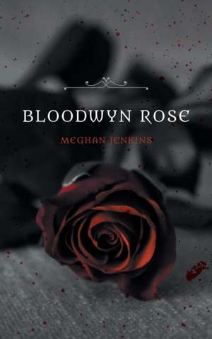 Bloodwyn Rose de Meghan Jenkins