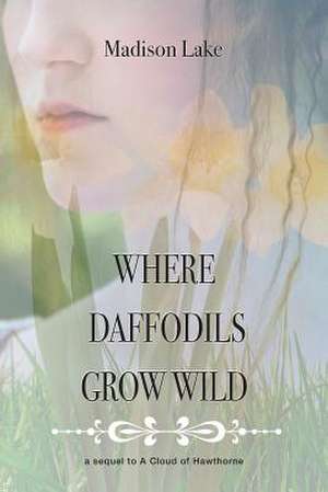Where Daffodils Grow Wild de Madison Lake