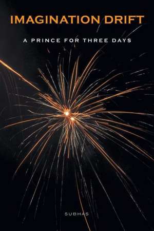 Imagination Drift - A Prince for Three Days de Subhas