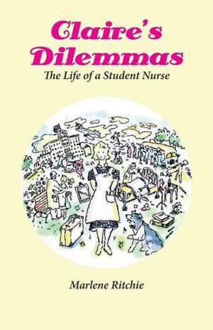 Claire's Dilemmas - The Life of a Student Nurse de Marlene Ritchie