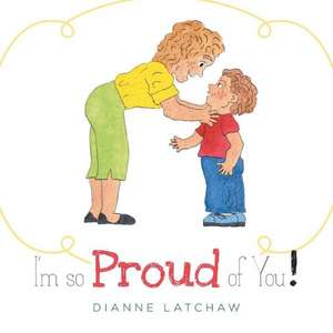 I'm So Proud of You de Dianne Latchaw