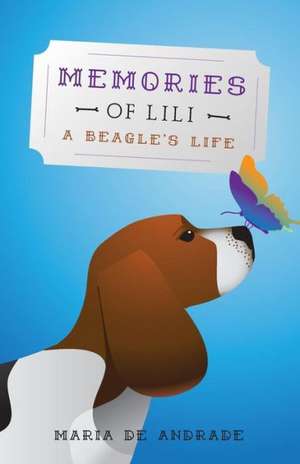 Memories of Lili - A Beagle's Life de Maria De Andrade