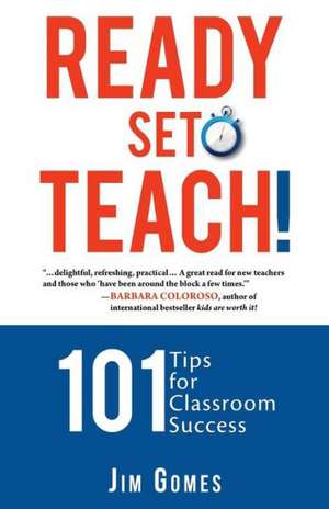 Ready-Set-Teach! 101 Tips for Classroom Success: The Story of Gerhard Hein de Jim Gomes