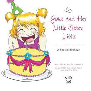 Grace and Her Little Sister, Little a Special Birthday: A Mother's Journey to Acceptance de Patty Twomey