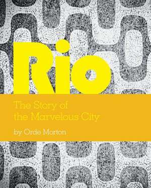 Rio the Story of the Marvelous City: A Mother's Journey to Acceptance de Orde Morton