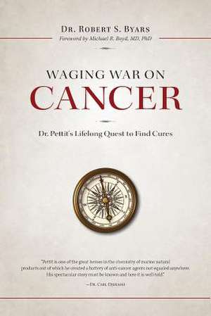 Waging War on Cancer Dr. Pettit's Lifelong Quest to Find Cures de Robert S. Byars