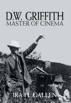 D.W. Griffith: Master of Cinema de Ira H. Gallen