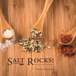 Salt Rocks! Make Every Meal a Fine Dining Experience: Or Anyone Who Has Done You Wrong de Virginia Marion