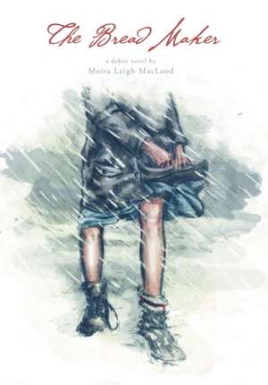 The Bread Maker de Moira Leigh MacLeod