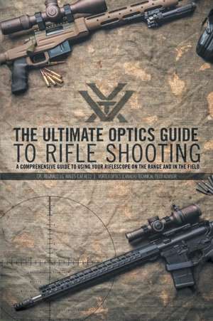 The Ultimate Optics Guide to Rifle Shooting de Reginald J. G. Wales