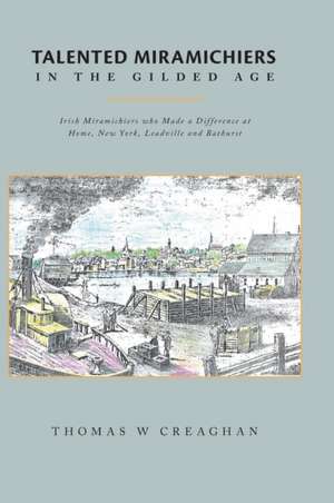 Talented Miramichiers in the Gilded Age de Thomas W Creaghan