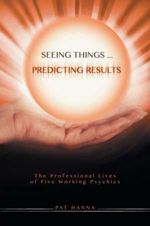 Seeing Things... Predicting Results de Pat Hanna