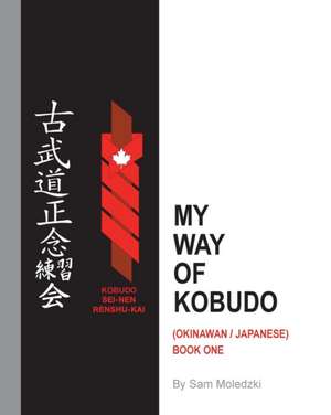 My Way of Kobudo: (Okinawan/Japanese) Book One de Sam Moledzki