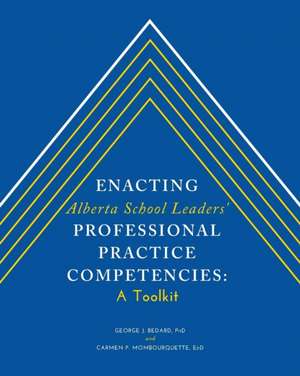 Enacting Alberta School Leaders' Professional Practice Competencies: A Toolkit de George J. Bedard