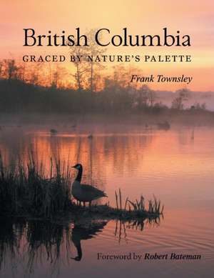 British Columbia: Graced by Nature's Palette de Frank Townsley