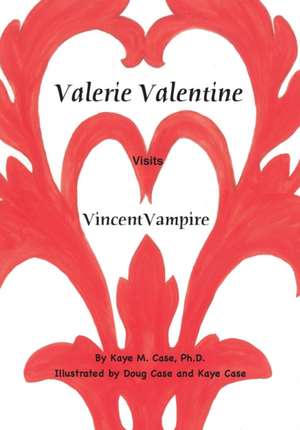 Valerie Valentine Visits Vincent Vampire de Ph. D. Kaye M. Case