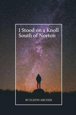 I Stood on a Knoll South of Norton de Eldon Archer