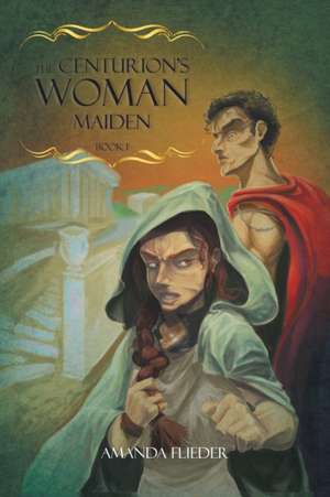 The Centurion's Woman de Amanda Flieder