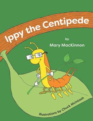 Ippy the Centipede de Mary Mackinnon